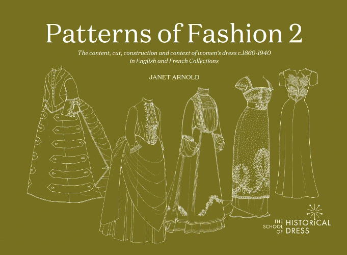 PATTERNS OF FASHION 2: the content, cut, construction and context of European Women’s Dress c.1860-1940 in English and French Collections – The School of Historical Dress