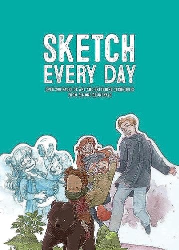 Sketch Every Day: Over 200 Pages of Art and Sketching Techniques