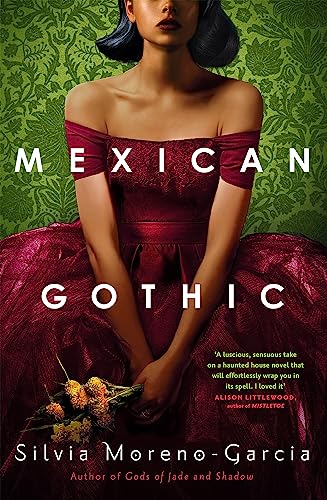 Mexican Gothic: The extraordinary international bestseller, 'a new classic of the genre'