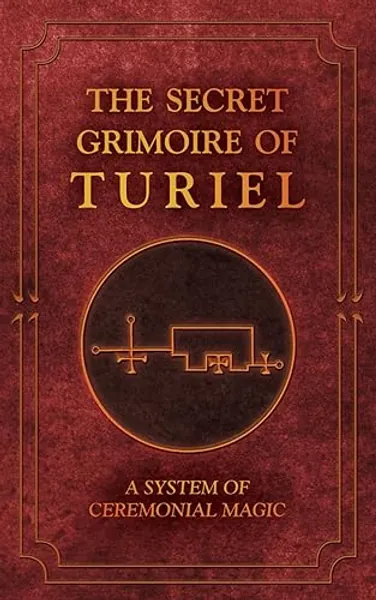 The Secret Grimoire of Turiel: A system of Ceremonial Magic