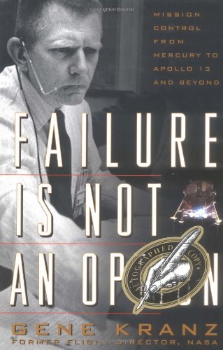 Failure is Not an Option: Mission Control from Mercury to Apollo 13 and beyond