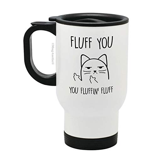 Fluff You, You Fluffin' Fluff - Rude Cat - Funny Stainless Steel Travel Mug by mug-tastic®