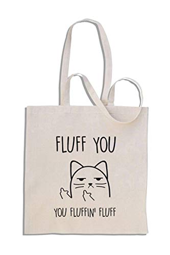 Fluff You, You Fluffin' Fluff - Rude Cat - Funny Cotton Shopper Tote Bag