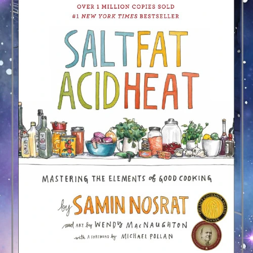 Salt, Fat, Acid, Heat: Mastering the Elements of Good Cooking