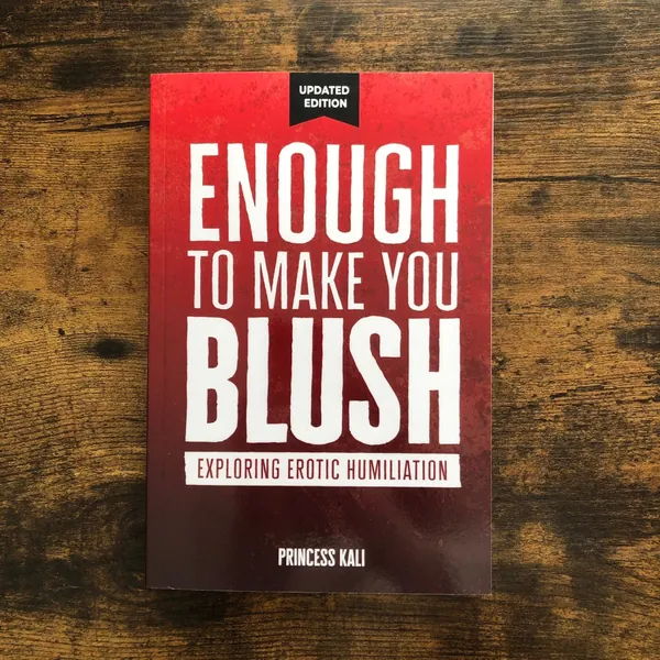 Enough To Make You Blush: Exploring Erotic Humiliation [Updated Edition!] | Kinky BDSM Book, Sexy Gift