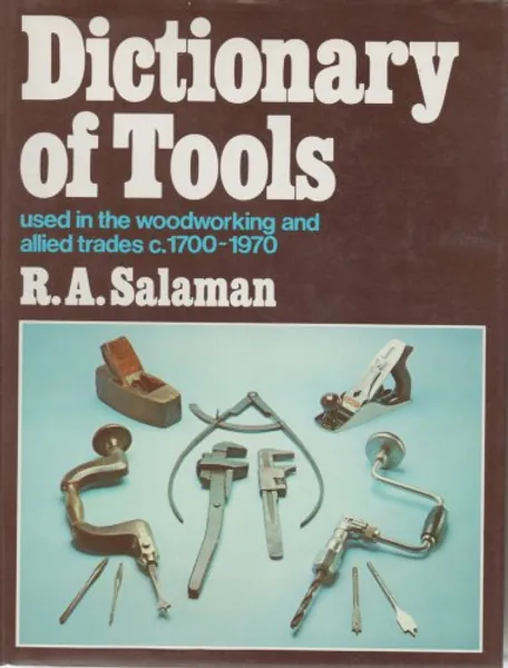 Dictionary of tools used in the woodworking and allied trades, c. 1700-1970