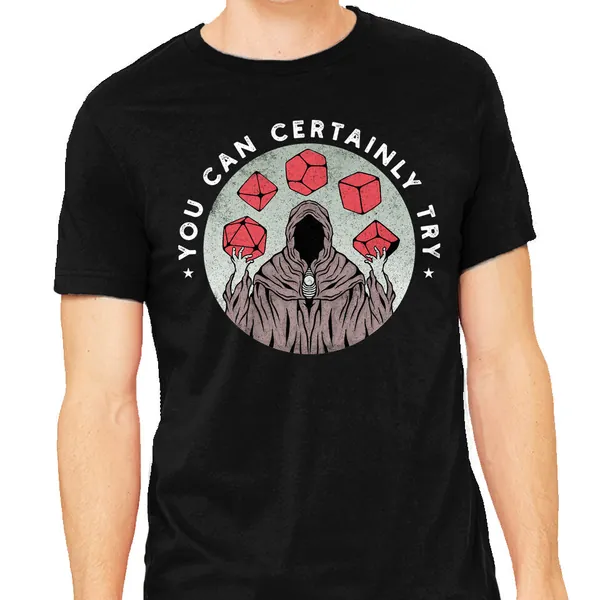 You Can Certainly Try T-shirt