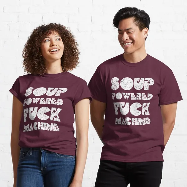 Soup Powered Fuck Machine | Classic T-Shirt