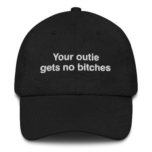 Your Outie Gets No Bitches Hat. | Black