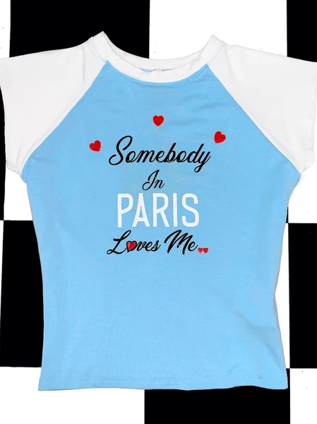 SOMEBODY IN PARIS LOVES ME BABY TEE