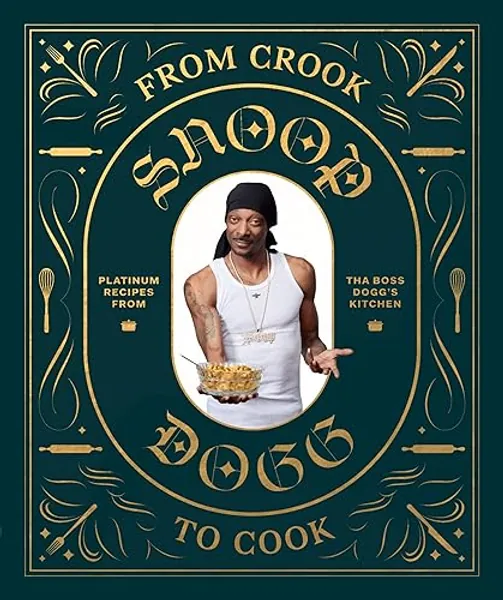 From Crook to Cook: Platinum Recipes from Tha Boss Dogg's Kitchen (Snoop Dogg Cookbook, Celebrity Cookbook with Soul Food Recipes) (Snoop Dog x Chronicle Books)