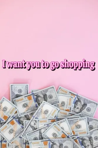 I want you to go shopping 🛍