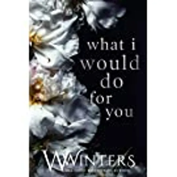What I Would Do For You (Merciless World Series Book 4)