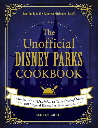 The Unofficial Disney Parks Cookbook: From Delicious Dole Whip to Tasty Mickey Pretzels, 100 Magical Disney-Inspired Recipes (Unofficial Cookbook Gift Series)