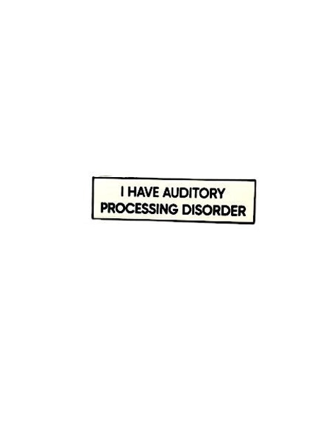 I Have Auditory Processing Disorder SMALL SIZE PIN 1.5 Inch Enamel Pin