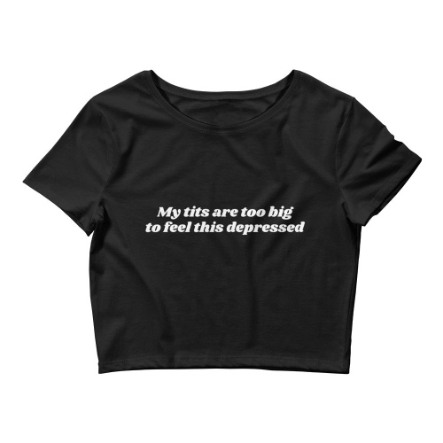 My Tits Are Too Big to Feel This Depressed Women’s Crop Top | Black / M/L