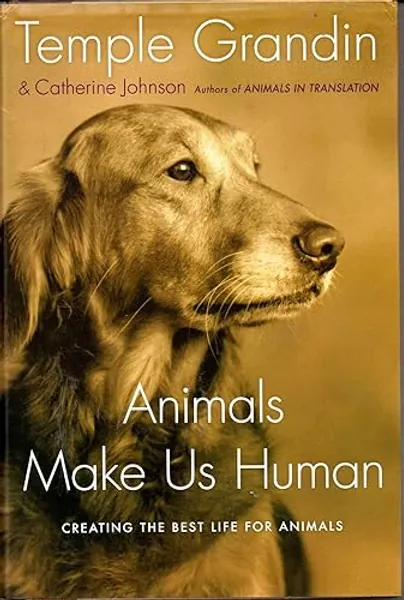 Animals Make Us Human: Creating the Best Life for Animals