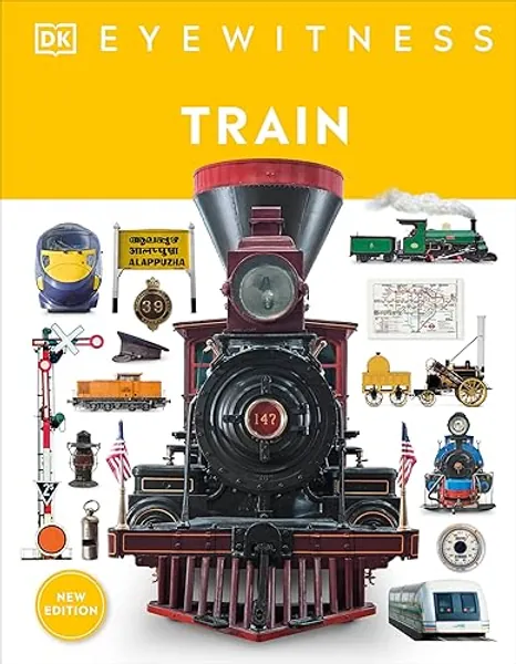 Eyewitness Train: Discover the story of the railroads (DK Eyewitness)