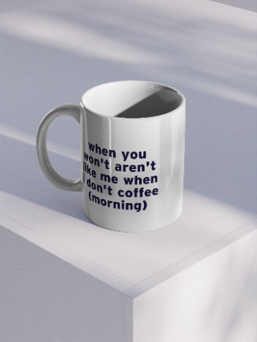 When You Coffee Mug