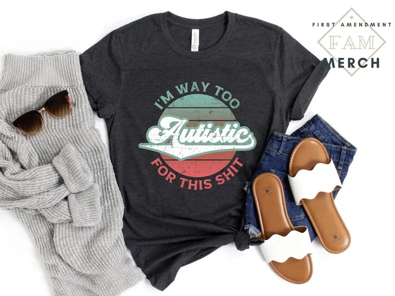 Im Too Autistic For This Shit Shirt, Celebrate Neurodiversity, Funny Autism Shirt, Autism Acceptance Gift, Neurodivergent AF, ASD Acceptance
