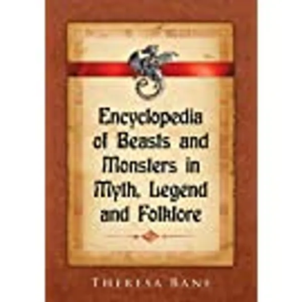 Encyclopedia of Beasts and Monsters in Myth, Legend and Folklore