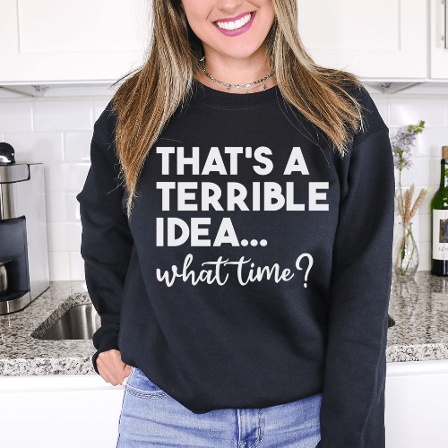 That's A Terrible Idea Sweatshirt - Black / M