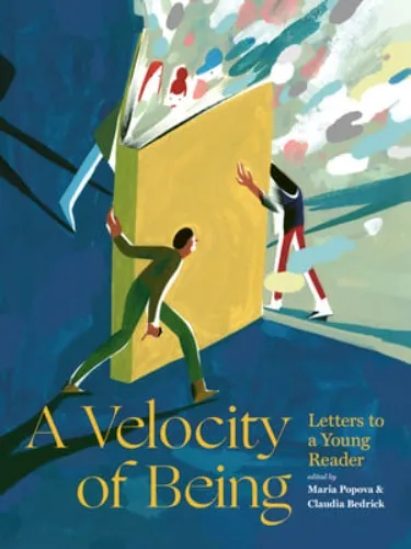 A Velocity of Being: Letters to a Young Reader by Maria Popova & Claudia Bedrick