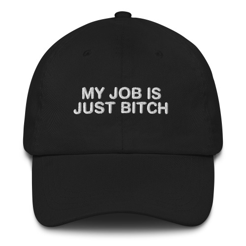 My Job Is Just Bitch Hat. | Black