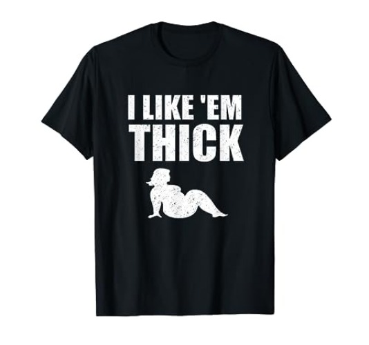 I Like 'Em Thick Funny T-Shirt
