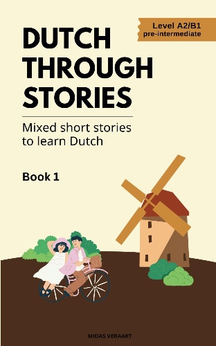Dutch Through Stories: Mixed short stories to learn Dutch (A2/B1)