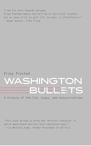 Washington Bullets: A History of the CIA, Coups, and Assassinations by Vijay Prashad