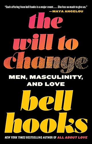 The Will to Change: Men, Masculinity, and Love
