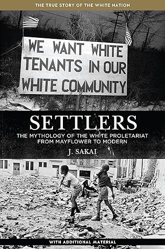 Settlers: The Mythology of the White Proletariat from Mayflower to Modern