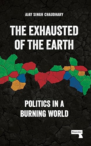 The Exhausted of the Earth: Politics in a Burning World