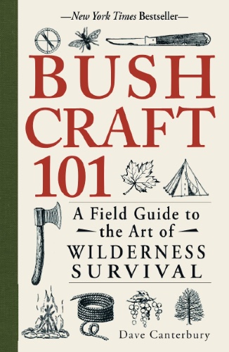 Canterbury, D: Bushcraft 101: A Field Guide to the Art of Wilderness Survival