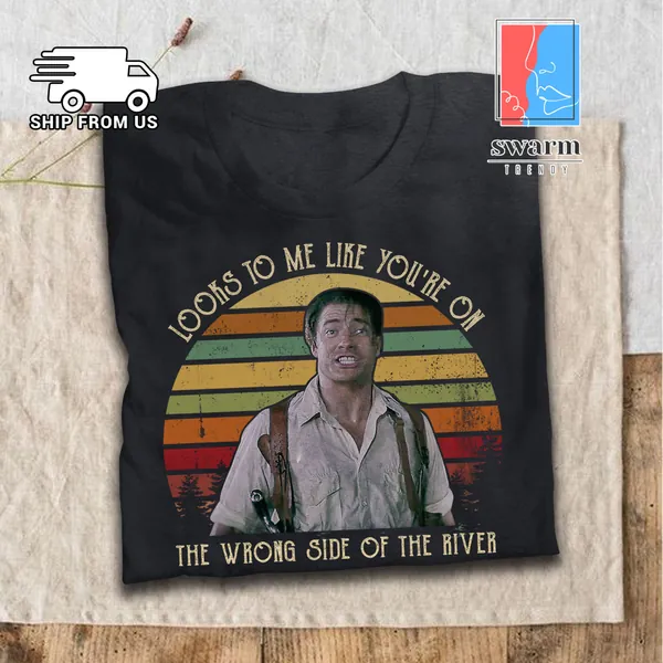 Looks To Me Like You're On The Wrong Side Of The River Vintage T Shirt Richard O'connell Lovers Mummy Lovers T Shirt