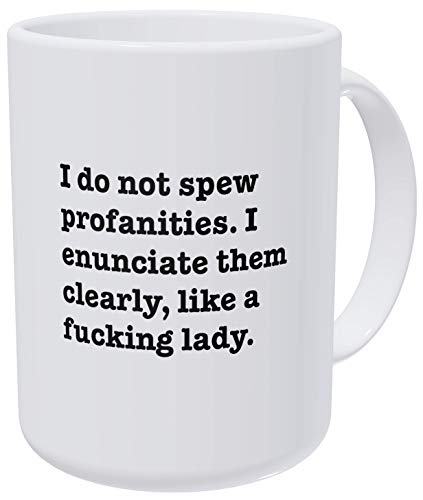 Willcallyou I Do Not Spew Profanities, I Enunciate Them Like A F Lady 15 Ounces Double Side Printed Funny White Coffee Mug