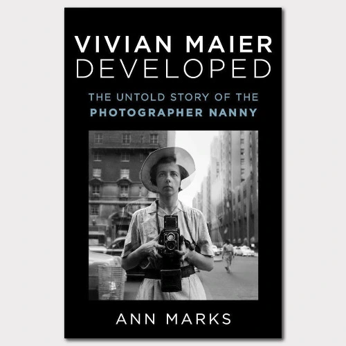 Vivian Maier Developed: The Untold Story of the Photographer Nanny