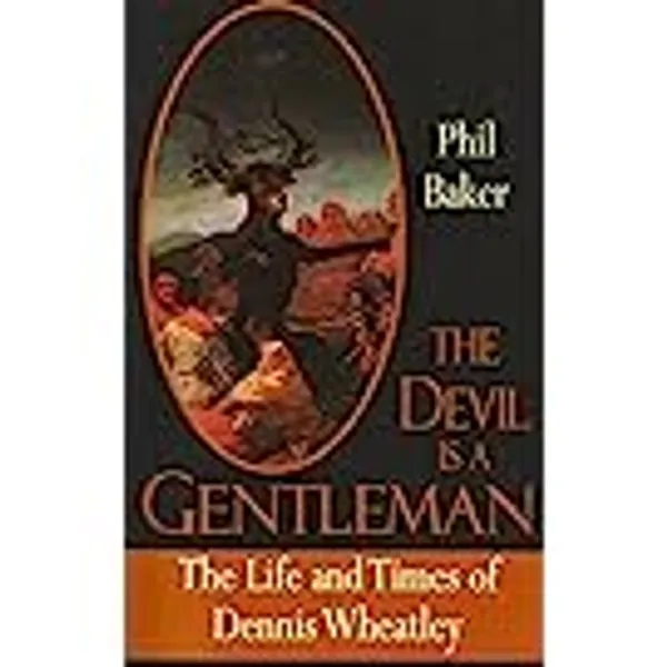 The Devil is a Gentleman: The Life and Times of Dennis Wheatley (Dark Master Series)