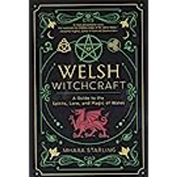 Welsh Witchcraft: A Guide to the Spirits, Lore, and Magic of Wales