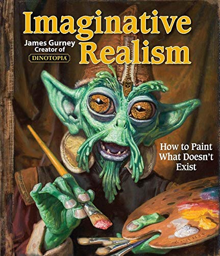 Imaginative Realism: How to Paint What Doesn't Exist (Volume 1) (James Gurney Art)