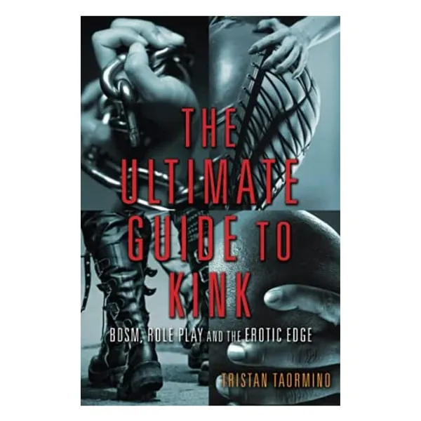 
                            Ultimate Guide to Kink: BDSM, Role Play and the Erotic Edge
                        