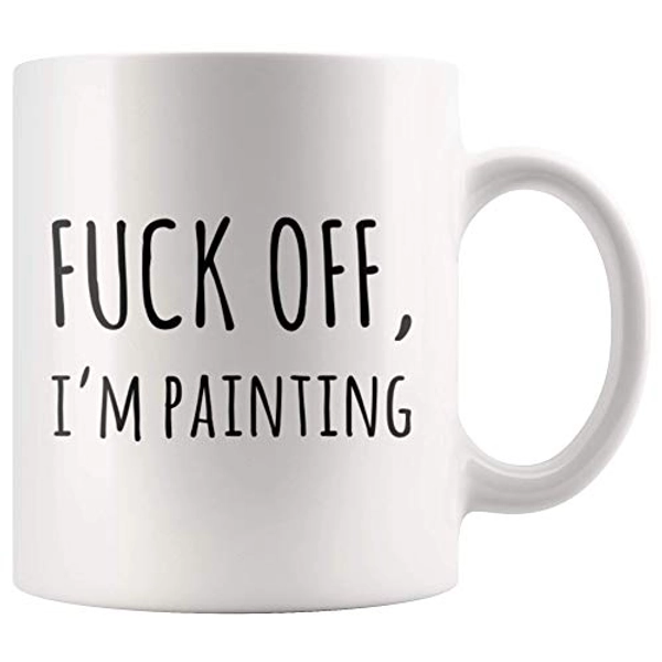 F*** Off I'm Painting Sarcastic Artist Appreciation Art Teacher Gift For Artist And Painter Original Artwork Lover Presents Coffee Mug 11 oz - 11 oz