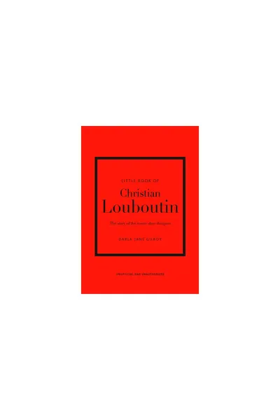 Little Book Of Christian Louboutin   The Story Of The Iconic Shoe De Si Gner