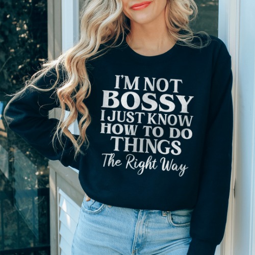I'm Not Bossy I Just Know How To Do Things The Right Way Sweatshirt - Black / M