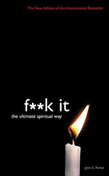 F**k It: The Ultimate Spiritual Way
