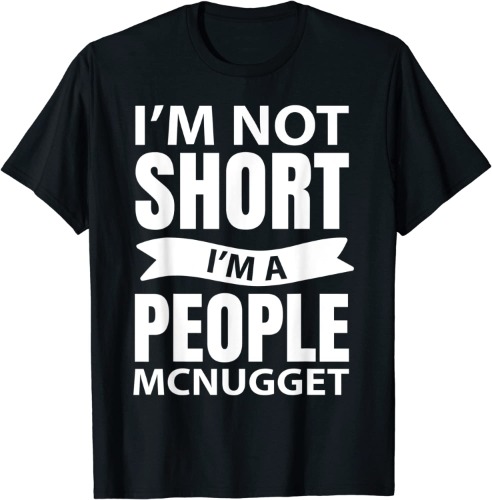 I'm Not Short I'm A People McNugget T-Shirt