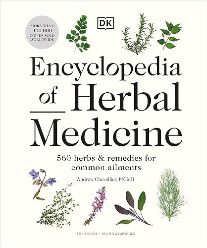 Encyclopedia of Herbal Medicine New Edition: 560 Herbs and Remedies for Common Ailments