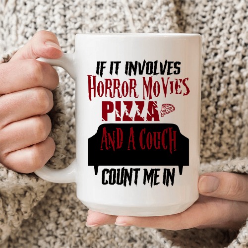 If It Involves Horror Movies Pizza And A Couch Ceramic Mug 15 oz - White / One Size