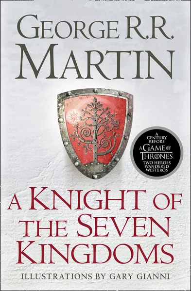 A Knight of the Seven Kingdoms: Being the Adventures of Ser Duncan the Tall, and his Squire, Egg